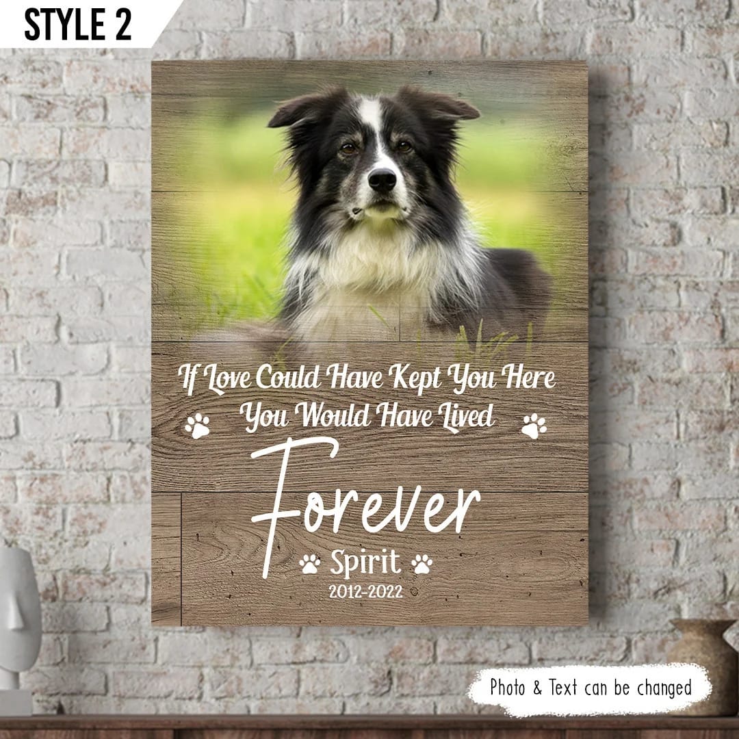 If Love Could Have Kept You Here You Would Have Lived Forever Dog Vertical Canvas Wall Art Canvas Dog Memorial Gift 1 If Love Could Have Kept You Here You Would Have Lived Forever Dog Vertical Canvas Wall Art Canvas Dog Memorial Gift 1