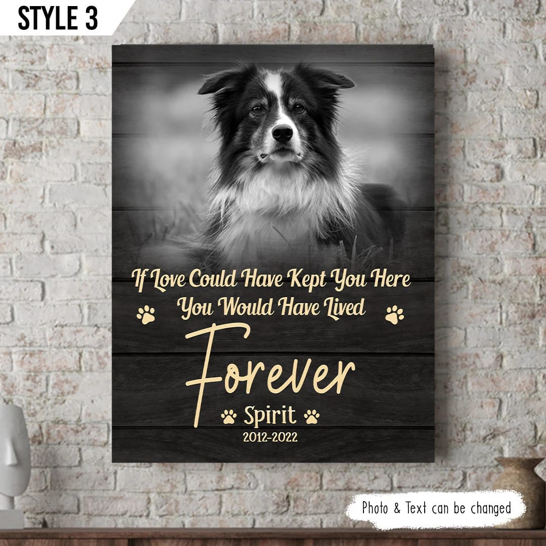 If Love Could Have Kept You Here You Would Have Lived Forever Dog Vertical Canvas Wall Art Canvas Gifts for Dog Mom 1 If Love Could Have Kept You Here You Would Have Lived Forever Dog Vertical Canvas Wall Art Canvas Gifts for Dog Mom 1
