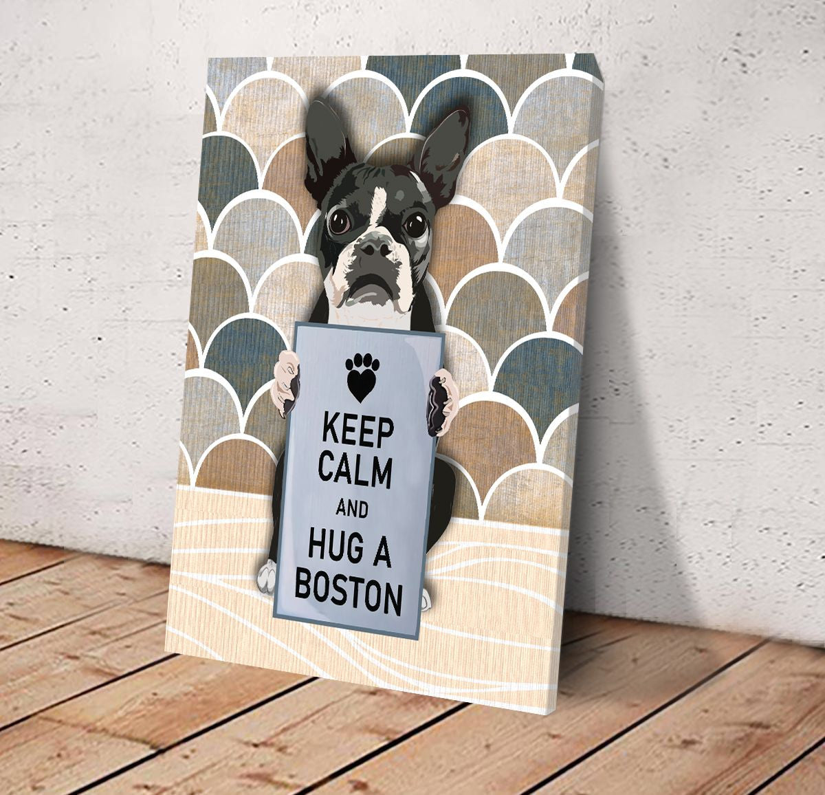 Keep Calm And Hug A Boston Matte Canvas Dog Wall Art Poster To Print Housewarming Gifts 3