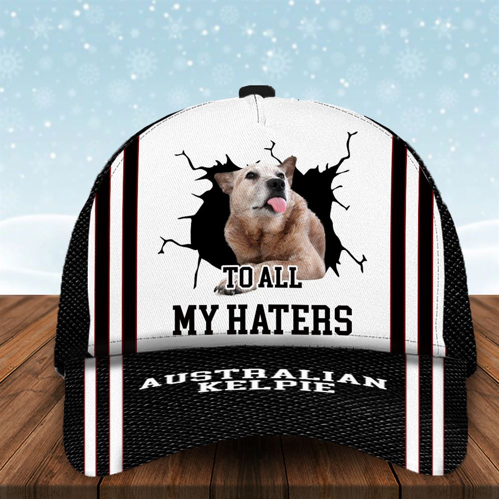 To All My Haters Australian Kelpie Custom Cap Dog Cap Hats Show Love For Pets Gifts Dog Hats For Relatives 1 icvl3q To All My Haters Australian Kelpie Custom Cap Dog Cap Hats Show Love For Pets Gifts Dog Hats For Relatives 1 icvl3q