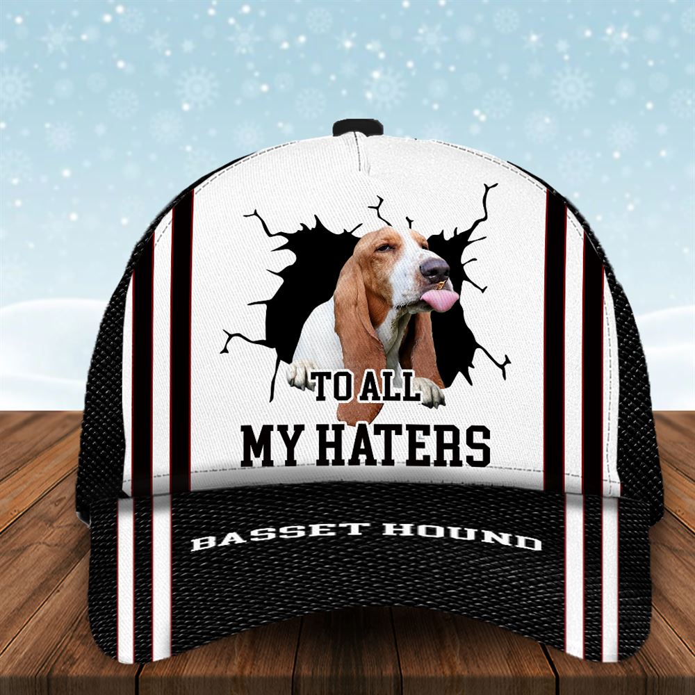 To All My Haters Basset Hound Custom Cap Dog Cap Hats Show Love For Pets Gifts Dog Hats For Relatives 1 hhaofr To All My Haters Basset Hound Custom Cap Dog Cap Hats Show Love For Pets Gifts Dog Hats For Relatives 1 hhaofr