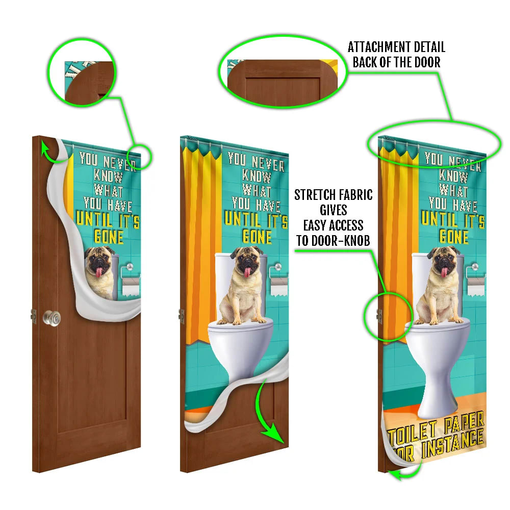 Pug Dog. You Never Know What You Have Until It s Gone Toilet Paper Door Cover Xmas Outdoor Decoration Gifts For Dog Lovers 5