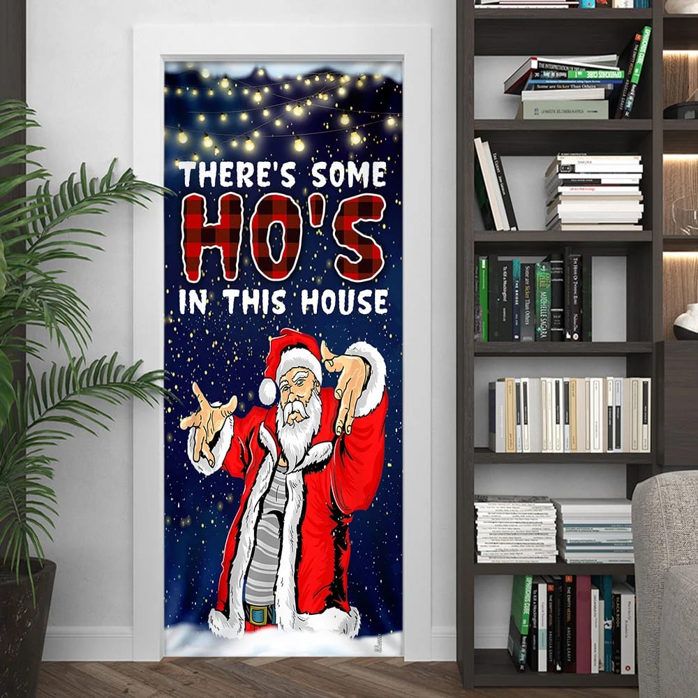 There s Some Ho s In This House Door Cover Saus Christmas Door Cover Unique Gifts Doorcover 4 There s Some Ho s In This House Door Cover Saus Christmas Door Cover Unique Gifts Doorcover 4