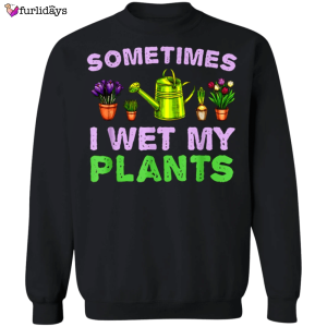 I Wet My Plants Sweatshirt For…