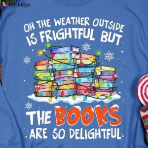 The Weather Outside Is Frightful But…