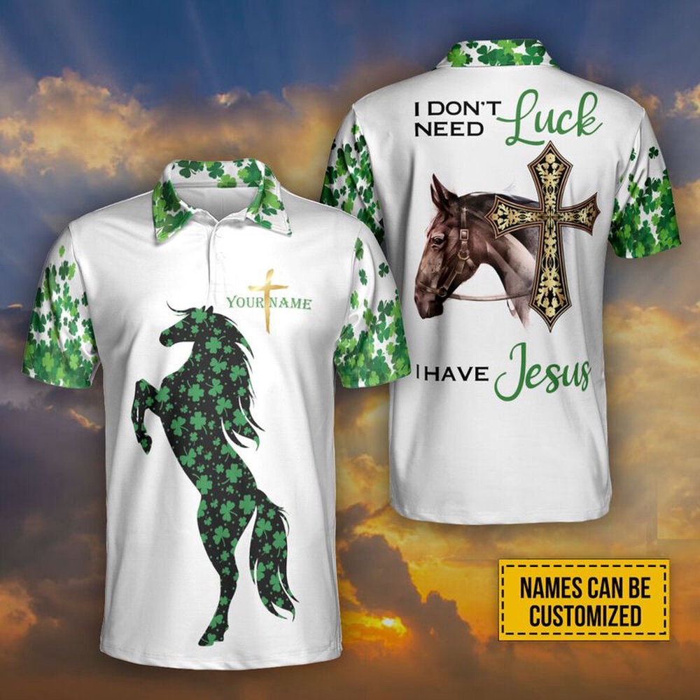 St Patricks Day Polo Shirt Customized I Don t Need Luck I Have Jesus Polo Shirt Irish Horse Shamrock Polo Shirt 1 be9iwp.jpg St Patricks Day Polo Shirt Customized I Don t Need Luck I Have Jesus Polo Shirt Irish Horse Shamrock Polo Shirt 1 be9iwp.jpg