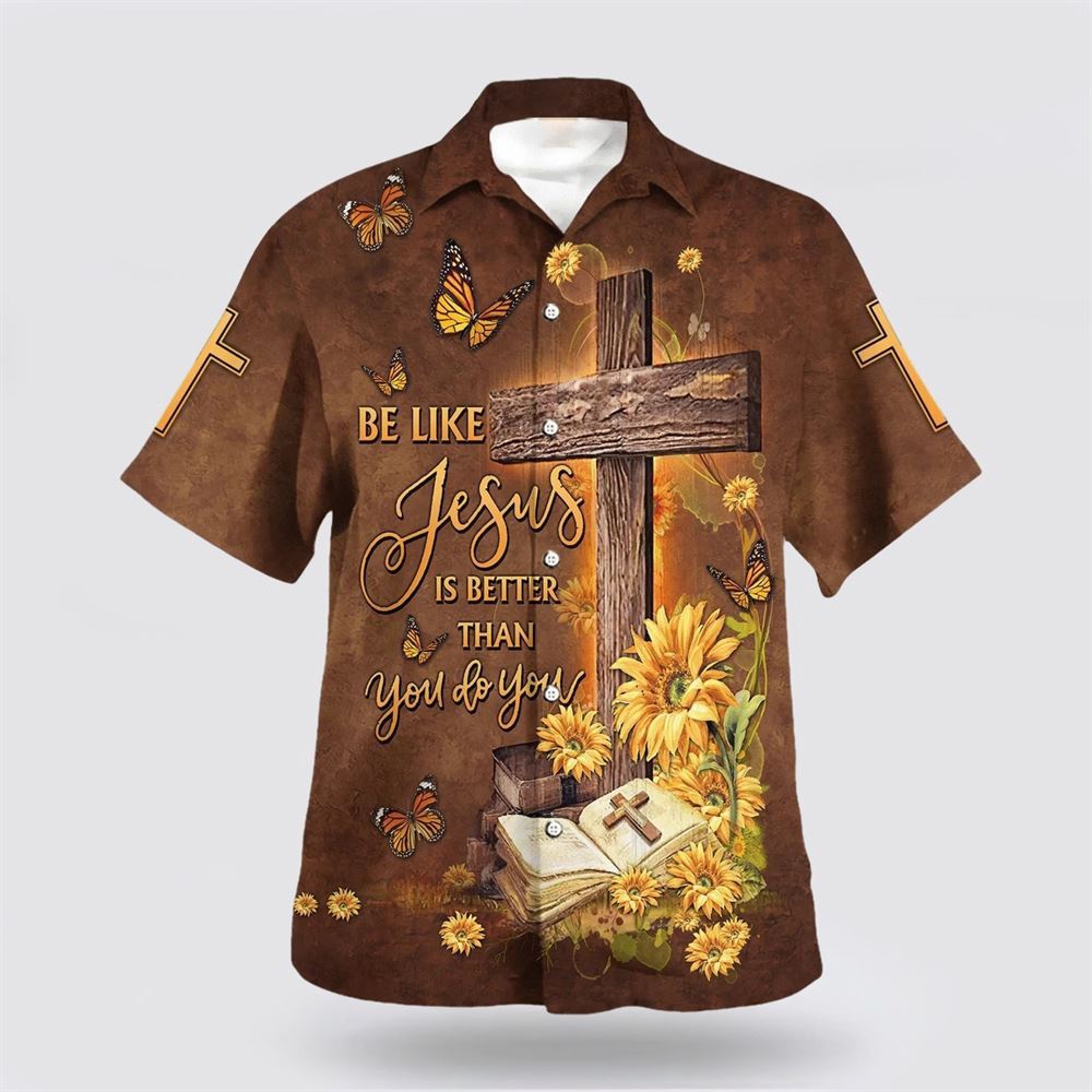 Be Like Jesus Is Better Than You Do You Cross Hawaiian Shirt Christian Hawaiian Shirt Religious Aloha Shirt 1 rermfg.jpg