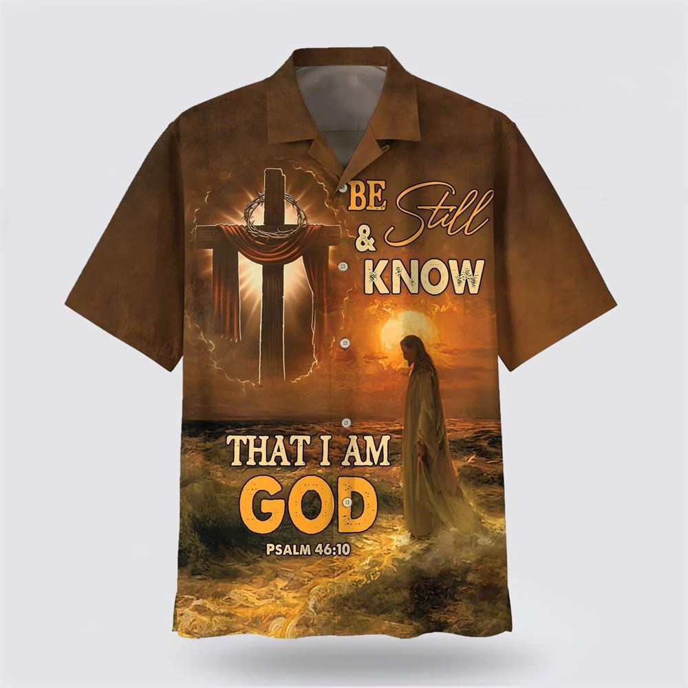 Be Still And Know That I Am God Jesus Cross Hawaiian Shirt Christian Hawaiian Shirt Religious Aloha Shirt 1 y1egs1.jpg Be Still And Know That I Am God Jesus Cross Hawaiian Shirt Christian Hawaiian Shirt Religious Aloha Shirt 1 y1egs1.jpg