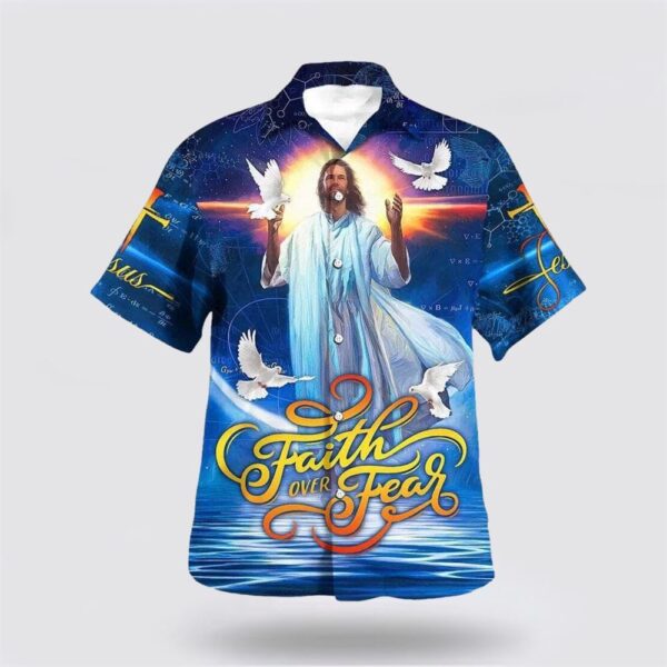 Christian Hawaiian Shirt, Bible Verse Faith Over Fear Jesus And The Dove Hawaiian Shirt, Religion Hawaiian Shirt