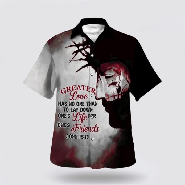 Christian Hawaiian Shirt, Greater Love Has No Man Than To Lay Down His Life Hawaiian Shirt, Religion Hawaiian Shirt