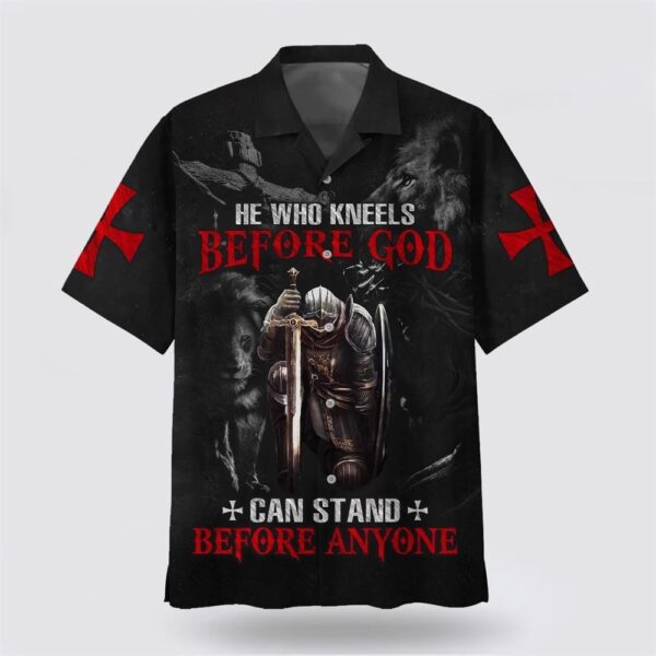 Christian Hawaiian Shirt, He Who Kneels Before God Can Stand Before Anyone Hawaiian Shirt, Religion Hawaiian Shirt
