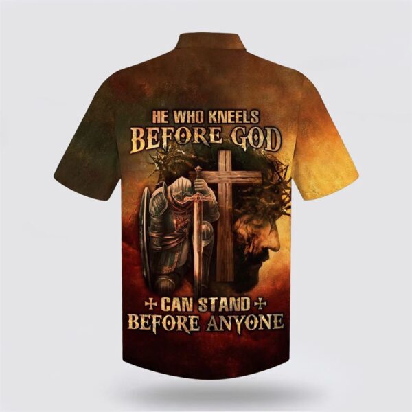 Christian Hawaiian Shirt, He Who Kneels Before God Can Stand Before Anyone Jesus Hawaiian Shirt, Religion Hawaiian Shirt