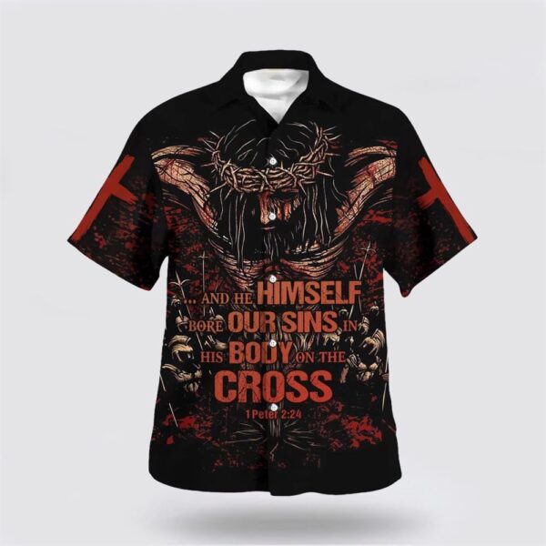 Christian Hawaiian Shirt, Himself Bore Our Sins In His Body On The Cross Hawaiian Shirt, Religion Hawaiian Shirt