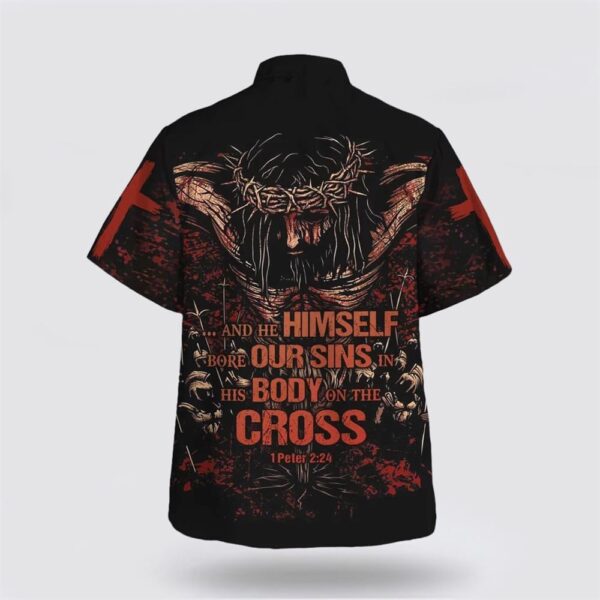 Christian Hawaiian Shirt, Himself Bore Our Sins In His Body On The Cross Hawaiian Shirt, Religion Hawaiian Shirt