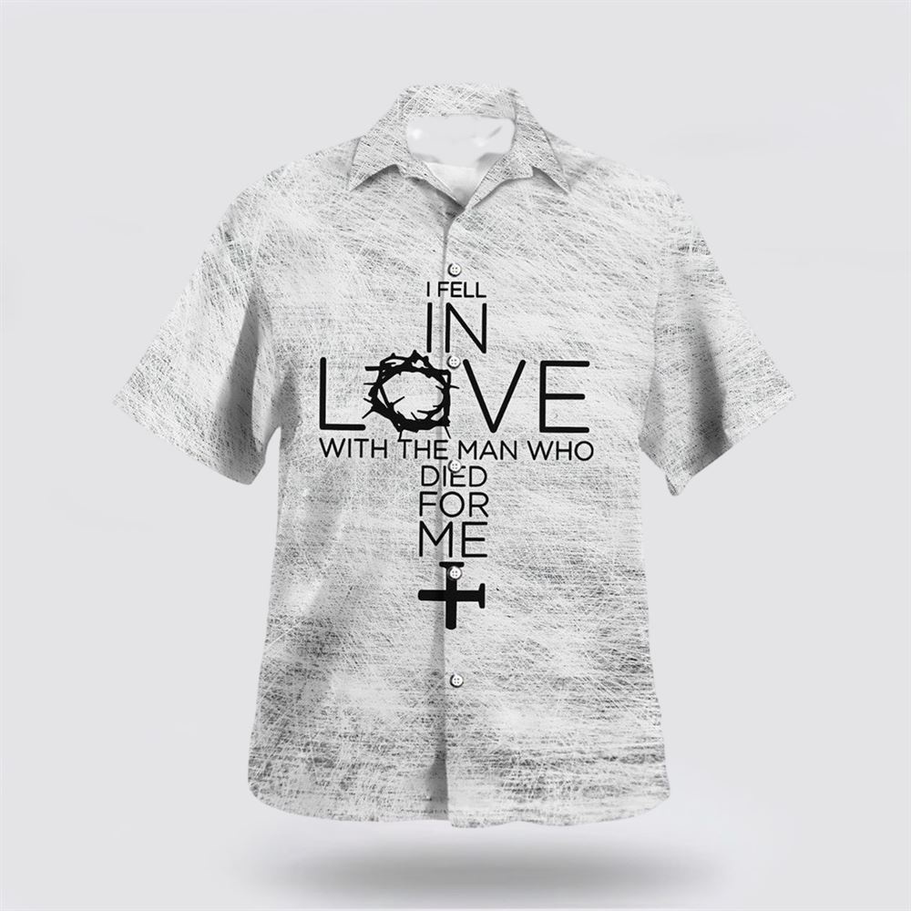 I Fell In Love With The Man Who Died For Me Hawaiian Shirt Christian Hawaiian Shirt Religious Aloha Shirt 1 c52ova.jpg