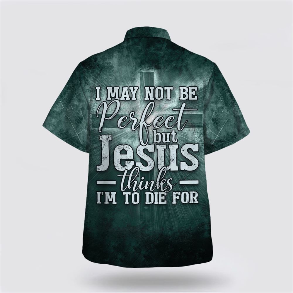 I May Not Be Perfect But Jesus Thinks I m To Die For 1 Hawaiian Shirt Christian Hawaiian Shirt Religious Aloha Shirt 2 kpb6c5.jpg