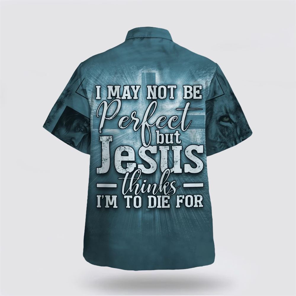 I May Not Be Perfect But Jesus Thinks I m To Die For Hawaiian Shirt Christian Hawaiian Shirt Religious Aloha Shirt 2 jvqmzi.jpg
