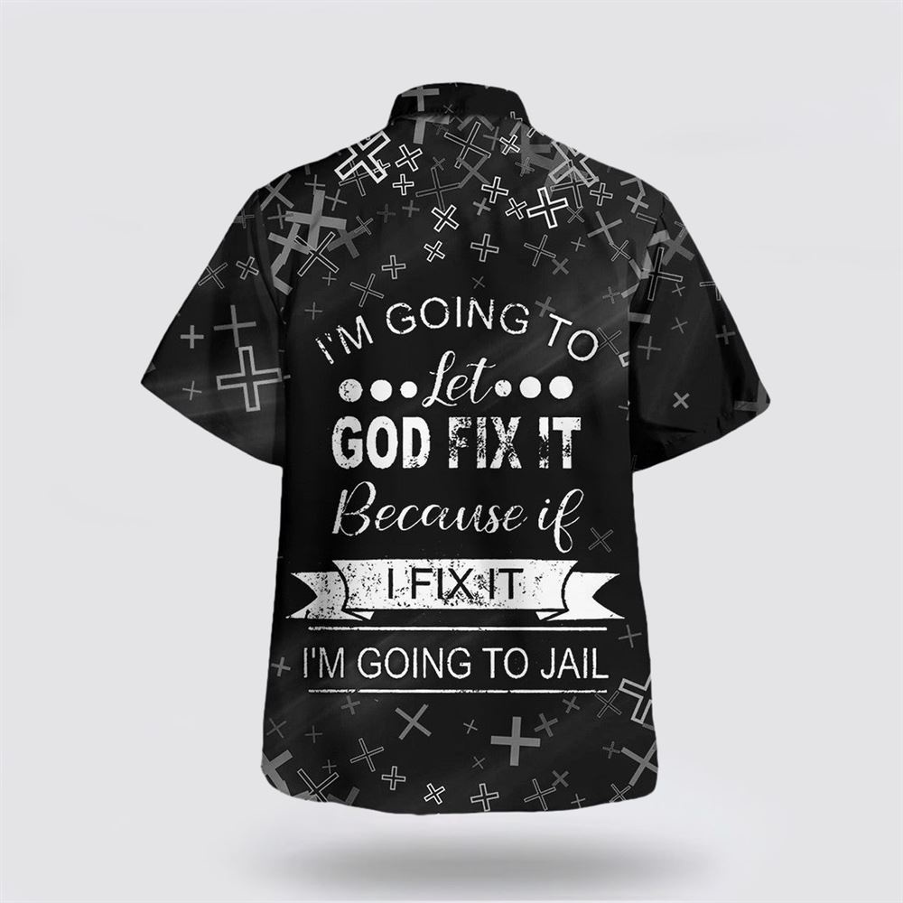 I m Going To Let God Fix It Because If I Fix It I m Going To Jail Hawaiian Shirt Christian Hawaiian Shirt Religious Aloha Shirt 2 q9jtdp.jpg I m Going To Let God Fix It Because If I Fix It I m Going To Jail Hawaiian Shirt Christian Hawaiian Shirt Religious Aloha Shirt 2 q9jtdp.jpg