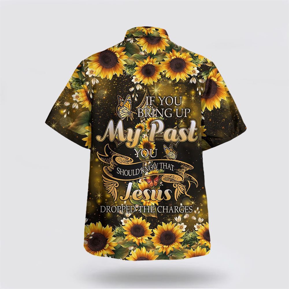 If You Bring Up My Past You Should Know That Jesus Dropped The Charges Sunflower Hawaiian Shirt Christian Hawaiian Shirt Religious Aloha Shirt 2 erucy9.jpg