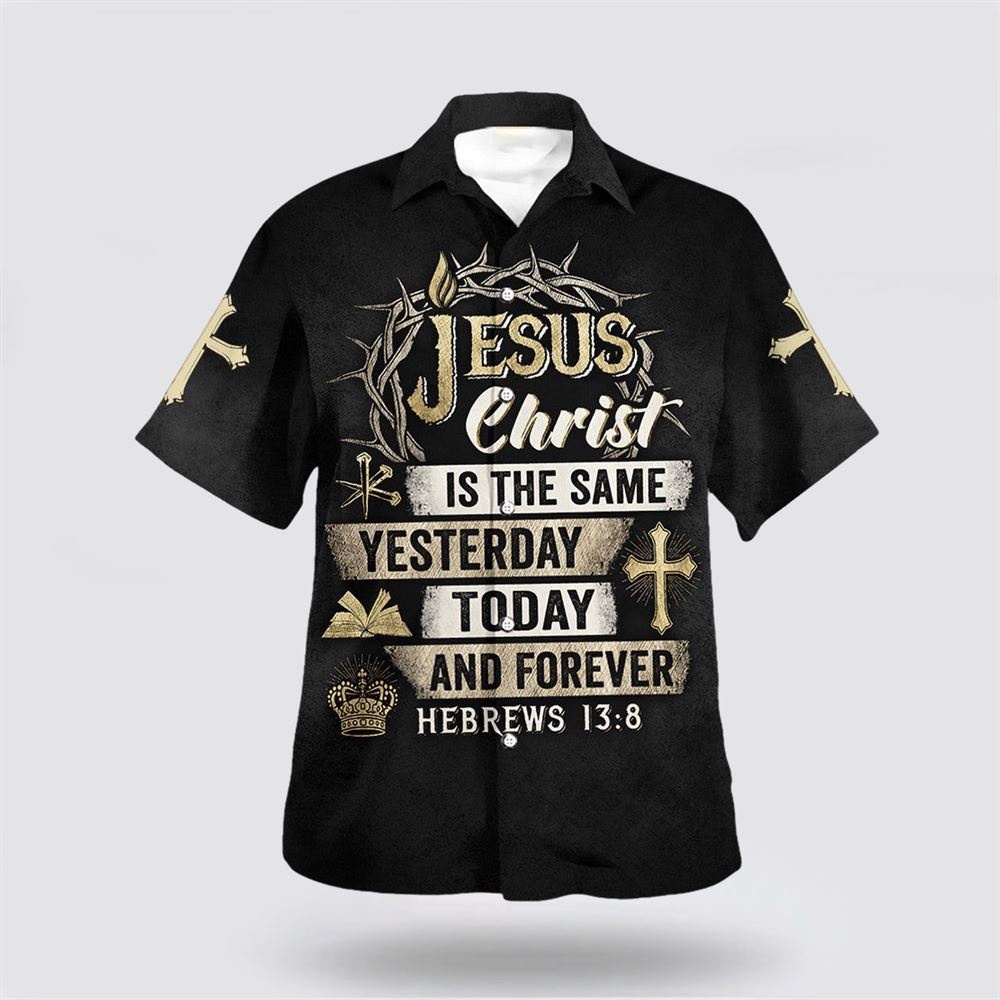 Jesus Christ Is The Same Yesterday Today And Forever Hawaiian Shirt Christian Hawaiian Shirt Religious Aloha Shirt 1 vjbin4.jpg