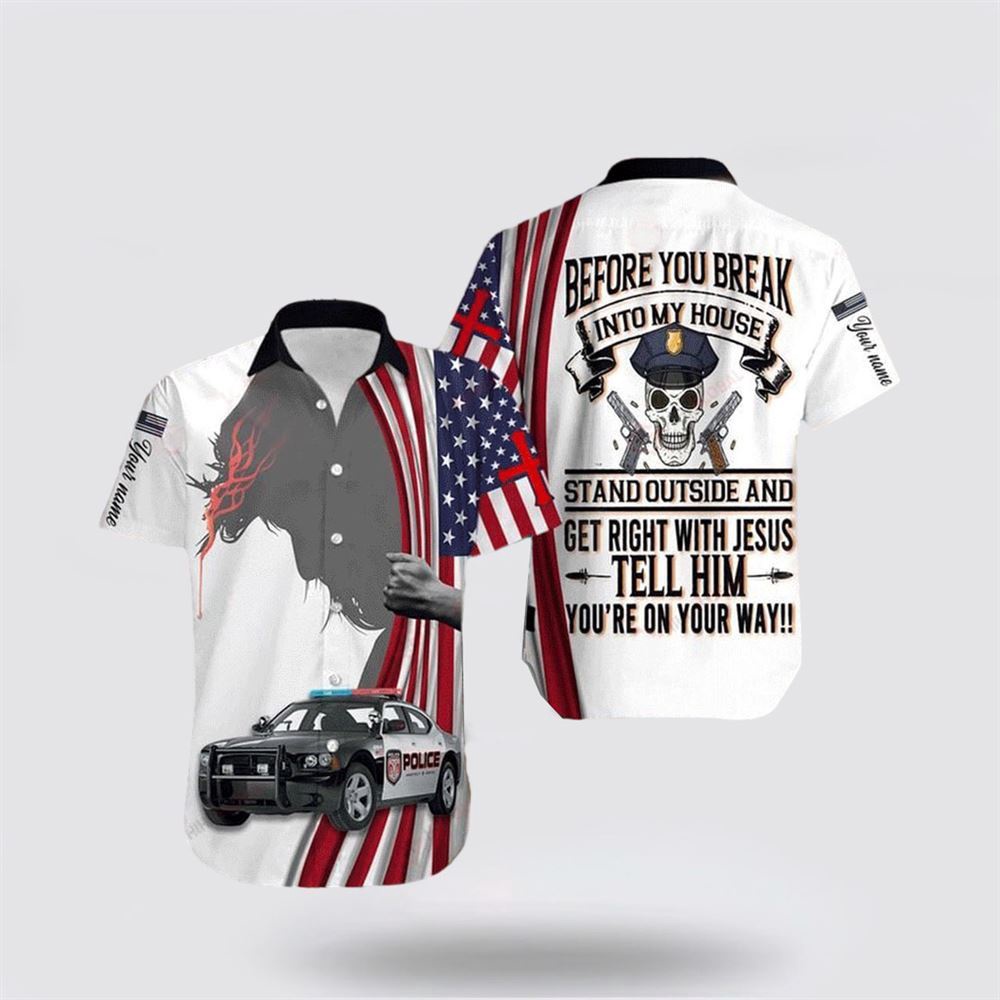 Police Before You Break Into My House Stand Out And Get Right With Jesus Hawaiian Shirt Religious Hawaiian Shirt Christian Aloha Shirt 1 so0bvn.jpg Police Before You Break Into My House Stand Out And Get Right With Jesus Hawaiian Shirt Religious Hawaiian Shirt Christian Aloha Shirt 1 so0bvn.jpg