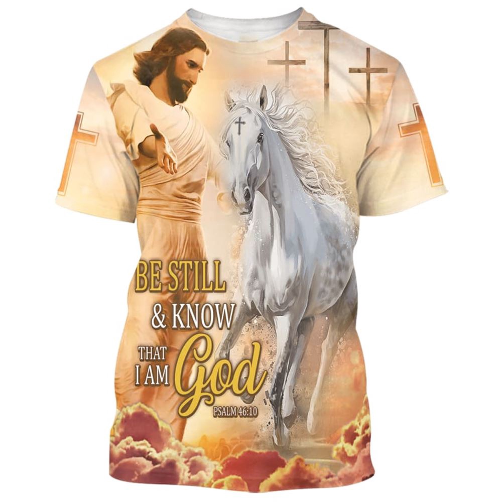 Be Still And Know That I Am God Jesus Horse 3D T Shirt Christian T Shirt Jesus Tshirt Designs Jesus Christ Shirt 1 e0ejmr.jpg Be Still And Know That I Am God Jesus Horse 3D T Shirt Christian T Shirt Jesus Tshirt Designs Jesus Christ Shirt 1 e0ejmr.jpg