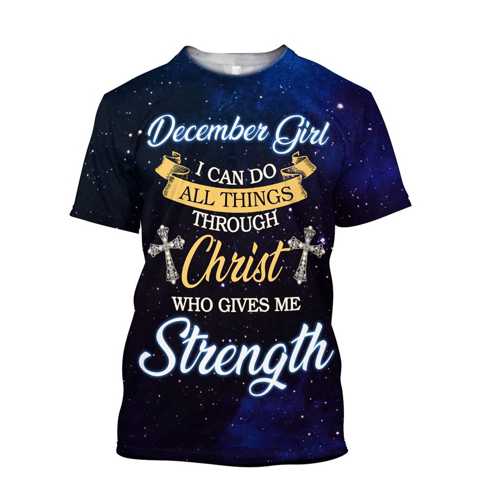 December Girl I Can Do All Things Through Christ Jesus 3D T Shirt Christian T Shirt Jesus Tshirt Designs Jesus Christ Shirt 1 qtmgyw.jpg