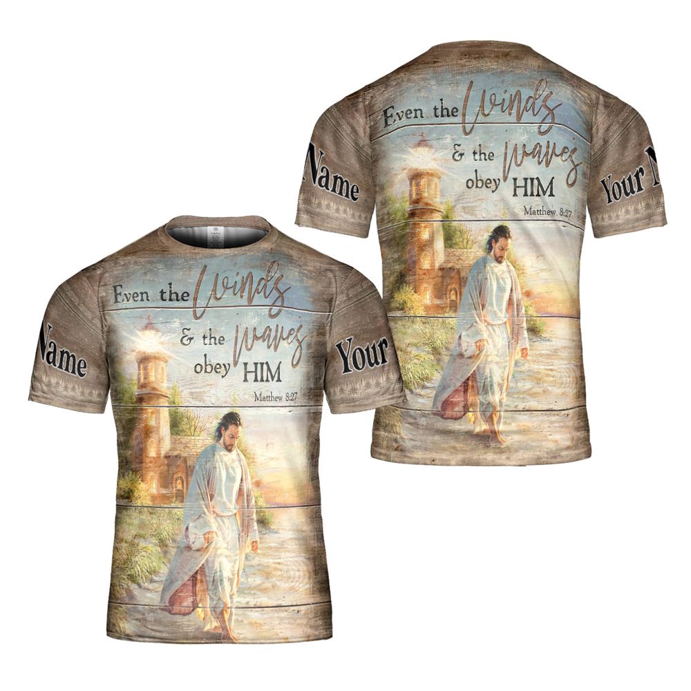 Even The Winds The Waves Obey Him Matthew 827 2 3D T Shirt Christian T Shirt Jesus Tshirt Designs Jesus Christ Shirt 1 q7frto.jpg
