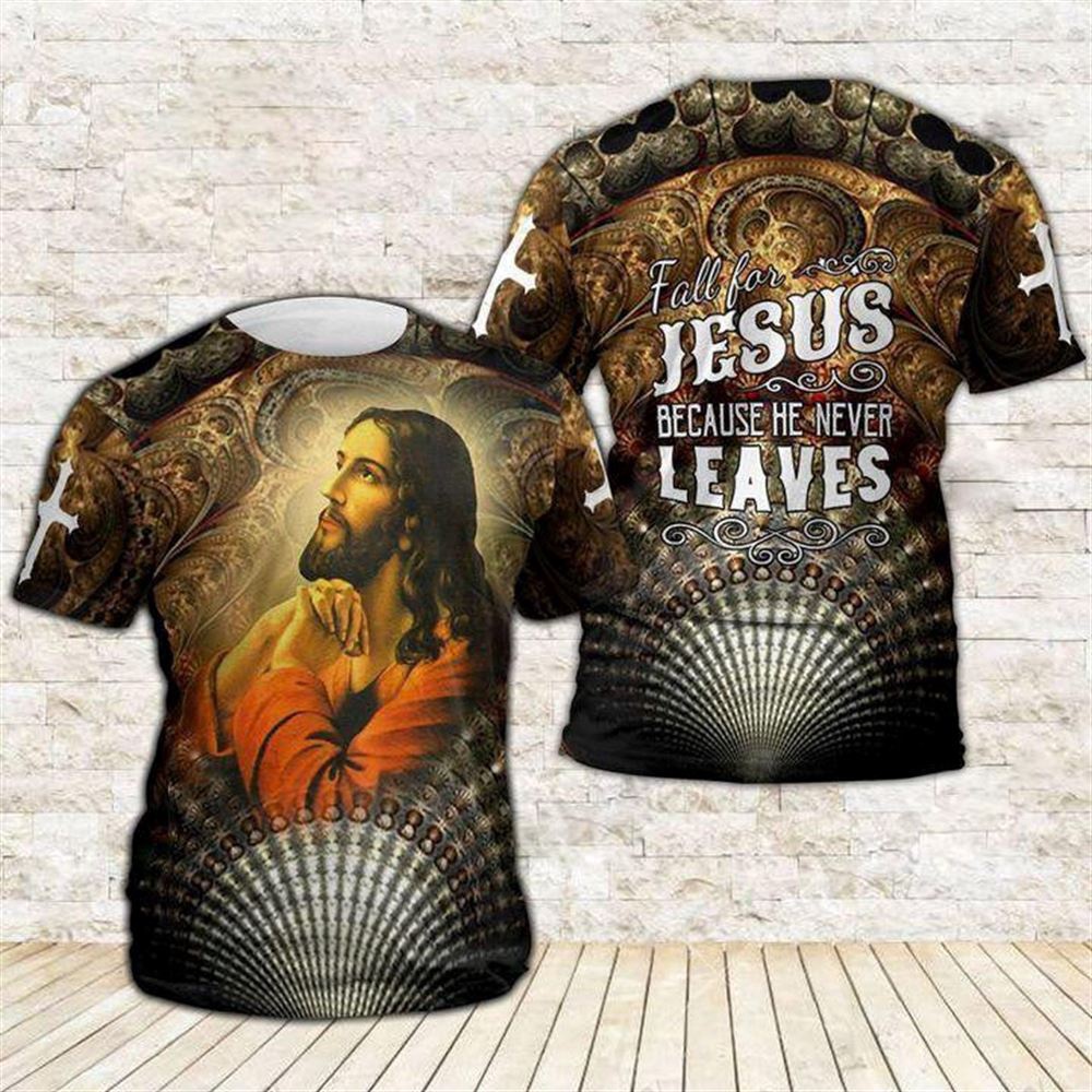 Fall For Jesus Because He Never Leaves Jesuss 3D T Shirt Christian T Shirt Jesus Tshirt Designs Jesus Christ Shirt 1 rjm1h9.jpg
