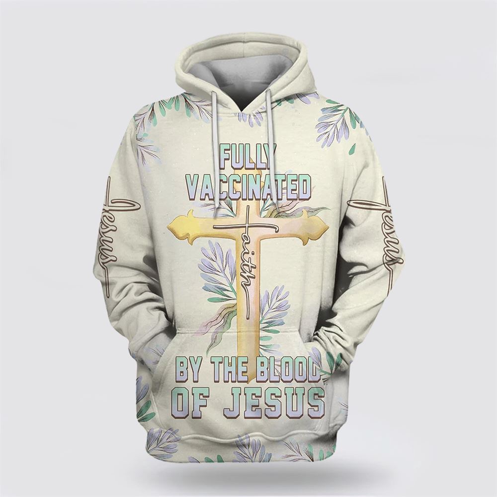 Fully Vaccinated By The Blood Of Jesus Cross Faith 3D Hoodie Christian Hoodie Bible Hoodies Scripture Hoodies 1 u55ukq.jpg Fully Vaccinated By The Blood Of Jesus Cross Faith 3D Hoodie Christian Hoodie Bible Hoodies Scripture Hoodies 1 u55ukq.jpg