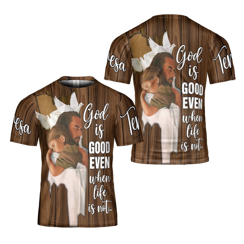 God Is Good Even When Life Is Not 3D T Shirt Christian T Shirt Jesus Tshirt Designs Jesus Christ Shirt 1 mxlyrr.jpg God Is Good Even When Life Is Not 3D T Shirt Christian T Shirt Jesus Tshirt Designs Jesus Christ Shirt 1 mxlyrr.jpg