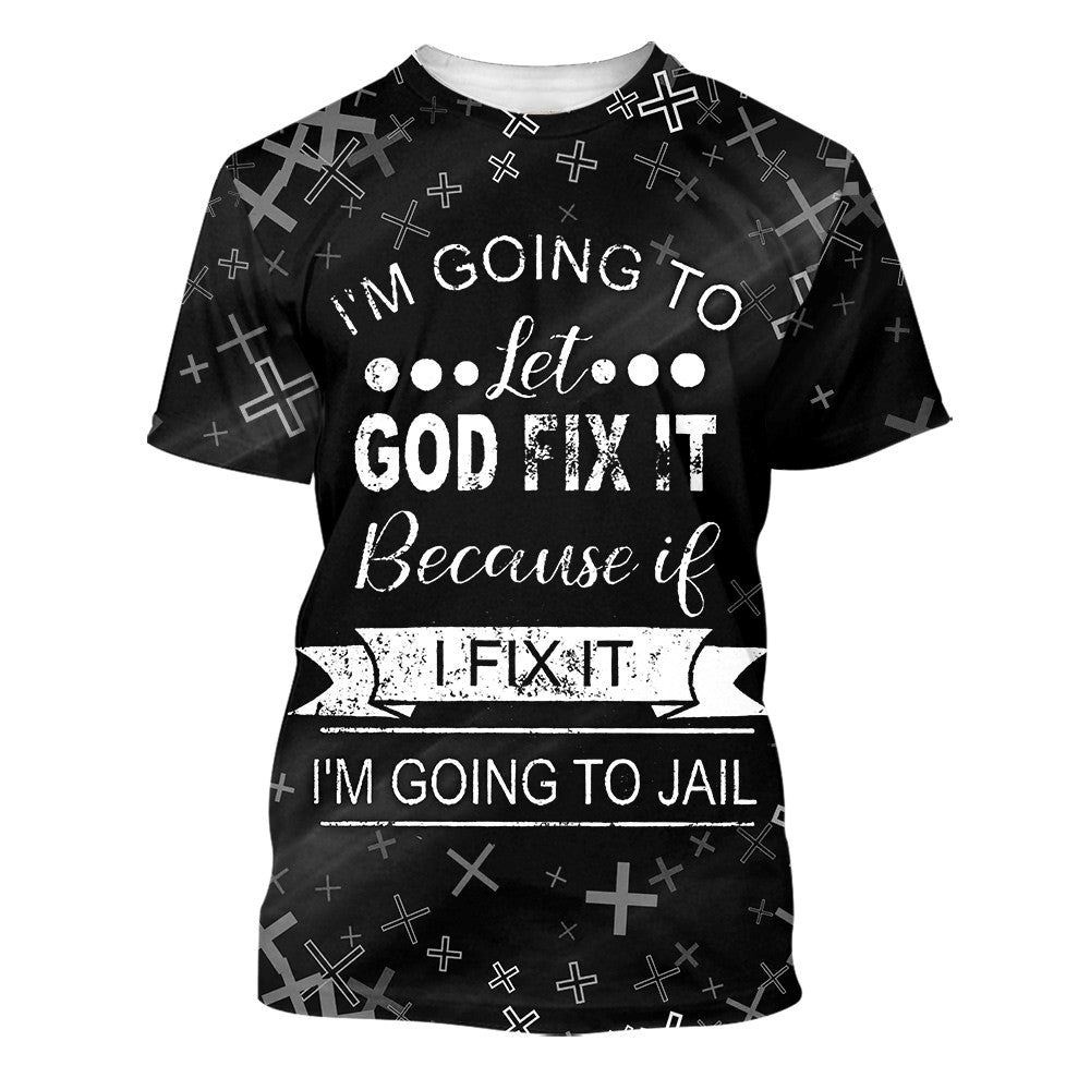 I M Going To Let God Fix It 3D T Shirt Christian T Shirt Jesus Tshirt Designs Jesus Christ Shirt 1 wroewa.jpg I M Going To Let God Fix It 3D T Shirt Christian T Shirt Jesus Tshirt Designs Jesus Christ Shirt 1 wroewa.jpg