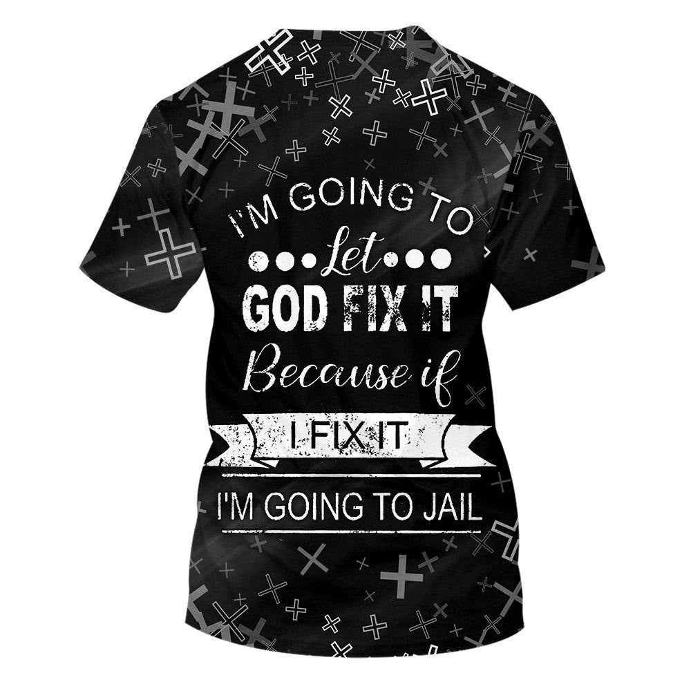I M Going To Let God Fix It 3D T Shirt Christian T Shirt Jesus Tshirt Designs Jesus Christ Shirt 2 zabi3r.jpg I M Going To Let God Fix It 3D T Shirt Christian T Shirt Jesus Tshirt Designs Jesus Christ Shirt 2 zabi3r.jpg