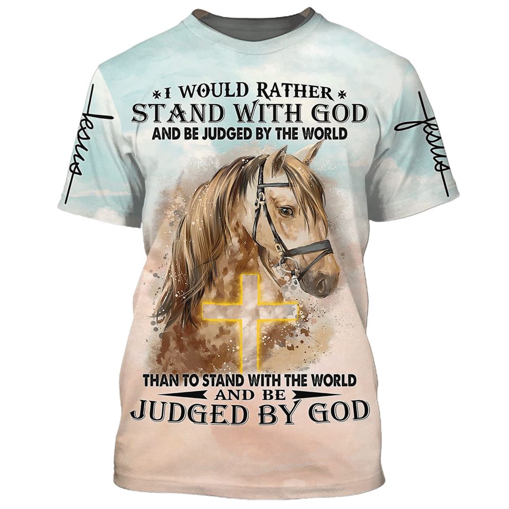 I Would Rather Stand With God And Be Judge By The World Horse 3D T Shirt Christian T Shirt Jesus Tshirt Designs Jesus Christ Shirt 1 uev8ok.jpg I Would Rather Stand With God And Be Judge By The World Horse 3D T Shirt Christian T Shirt Jesus Tshirt Designs Jesus Christ Shirt 1 uev8ok.jpg