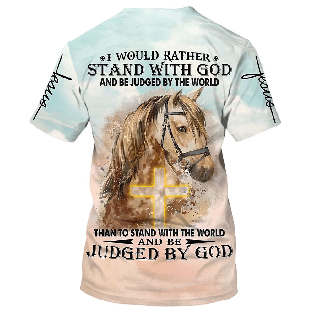 I Would Rather Stand With God And Be Judge By The World Horse 3D T Shirt Christian T Shirt Jesus Tshirt Designs Jesus Christ Shirt 2 zs78d2.jpg I Would Rather Stand With God And Be Judge By The World Horse 3D T Shirt Christian T Shirt Jesus Tshirt Designs Jesus Christ Shirt 2 zs78d2.jpg