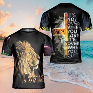 It S Not Over When You Lose Jesus 3D T Shirt Christian T Shirt Jesus Tshirt Designs Jesus Christ Shirt 1 v97fin.jpg