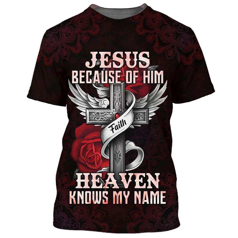 Jesus Because Of Him Heaven Knows My Name Bible 3D T Shirt Christian T Shirt Jesus Tshirt Designs Jesus Christ Shirt 1 zlwxpd.jpg