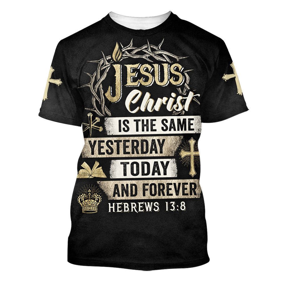 Jesus Christ Is The Same Yesterday Today And Forever 3D T Shirt Christian T Shirt Jesus Tshirt Designs Jesus Christ Shirt 1 dlpljn.jpg Jesus Christ Is The Same Yesterday Today And Forever 3D T Shirt Christian T Shirt Jesus Tshirt Designs Jesus Christ Shirt 1 dlpljn.jpg