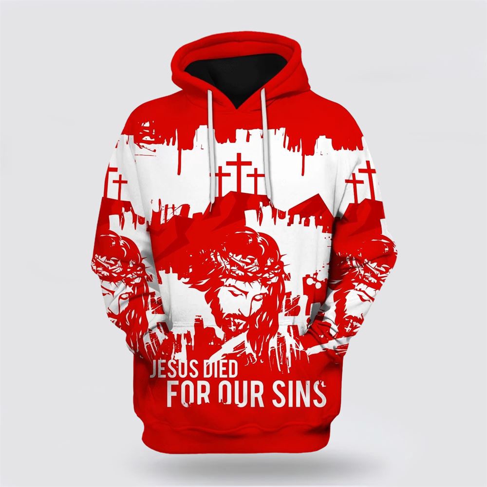 Jesus Christian Jesus Died For Our Sins 3D Hoodie Christian Hoodie Bible Hoodies Scripture Hoodies 1 gkvasg.jpg