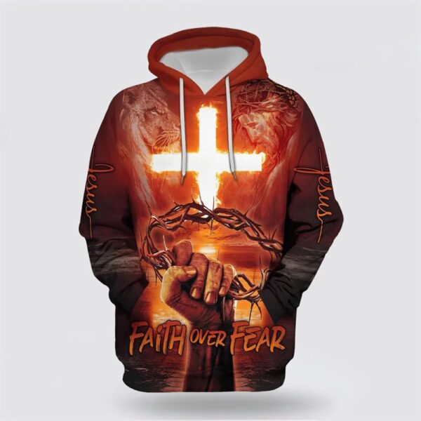 Jesus Cross Crown Of Thorns Faith Over Fear 3D Hoodie, Christian Hoodie, Bible Hoodies, Scripture Hoodies