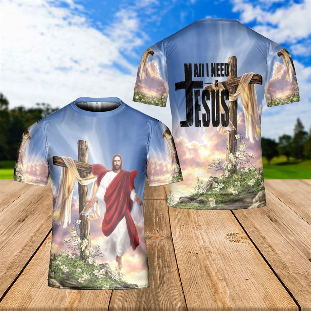 Jesus Easter Day Jesus Cross Floral All I Need Is Jesus 3D T Shirt Christian T Shirt Jesus Tshirt Designs Jesus Christ Shirt 1 au9khp.jpg