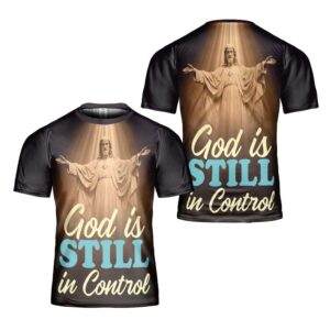 Jesus Graphic Tee God Is Still Control Jesus Jesus Worship 3D T Shirt Christian T Shirt Jesus Tshirt Designs Jesus Christ Shirt 1 sybvsq.jpg
