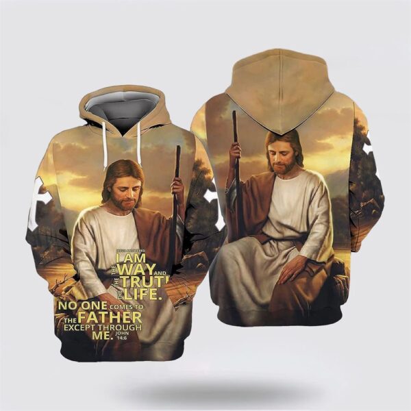 Jesus I Am Way And Truth The Life No One Comes To The Father All Over Print Hoodie Shirt, Christian Hoodie, Bible Hoodies, Scripture Hoodies