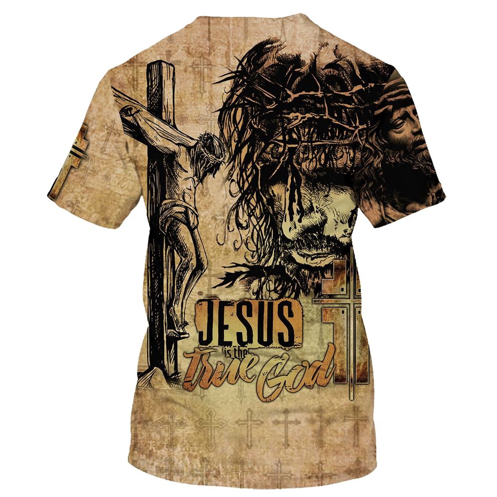 Jesus Is True God Jesus Christ Crucified 3D T Shirt Christian T Shirt Jesus Tshirt Designs Jesus Christ Shirt 2 szsbux.jpg