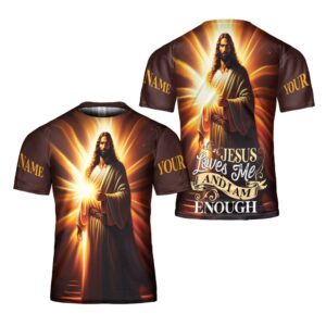 Jesus Loves Me And I Am Enough 3D T Shirt Christian T Shirt Jesus Tshirt Designs Jesus Christ Shirt 1 h6weyw.jpg