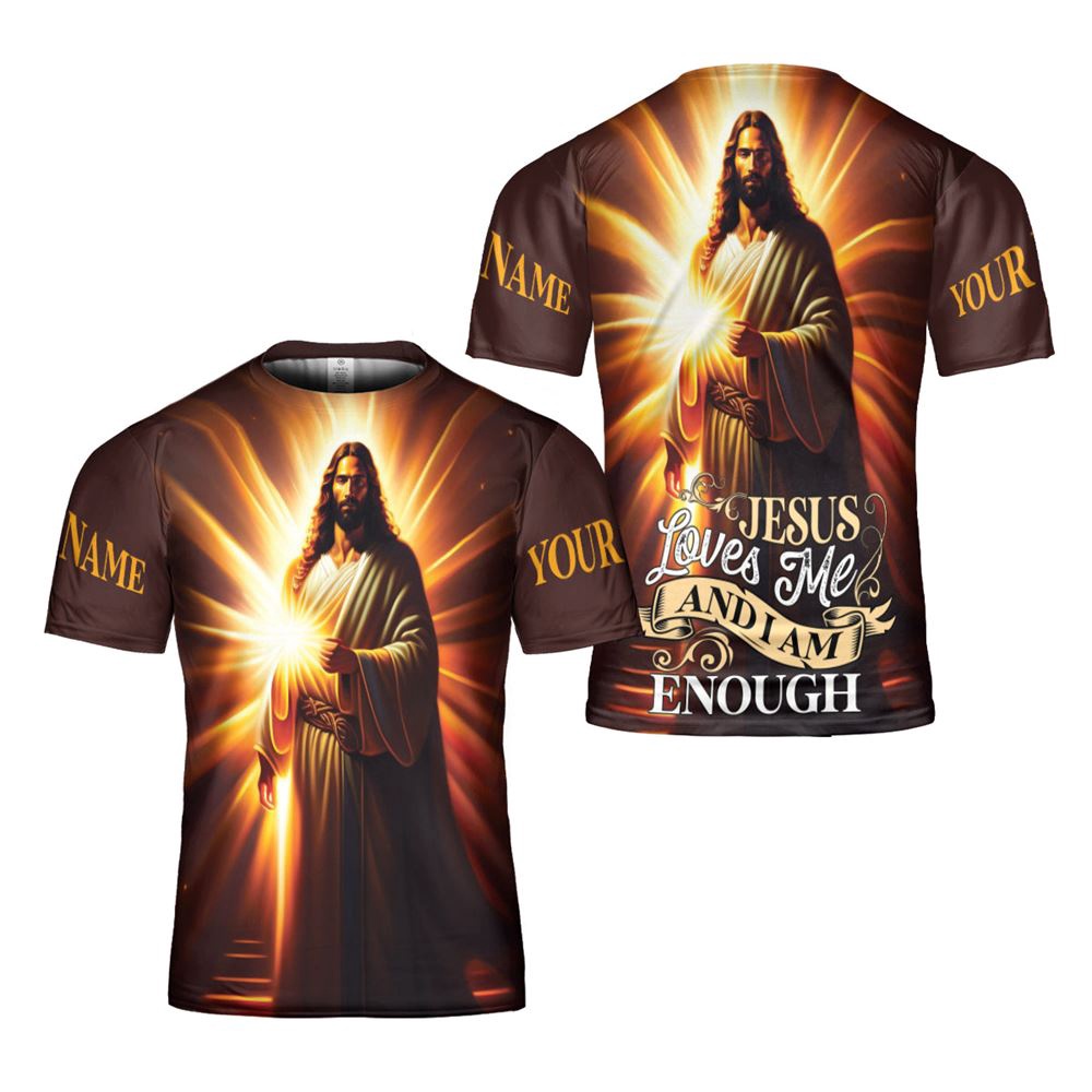 Jesus Loves Me And I Am Enough 3D T Shirt Christian T Shirt Jesus Tshirt Designs Jesus Christ Shirt 1 h6weyw.jpg