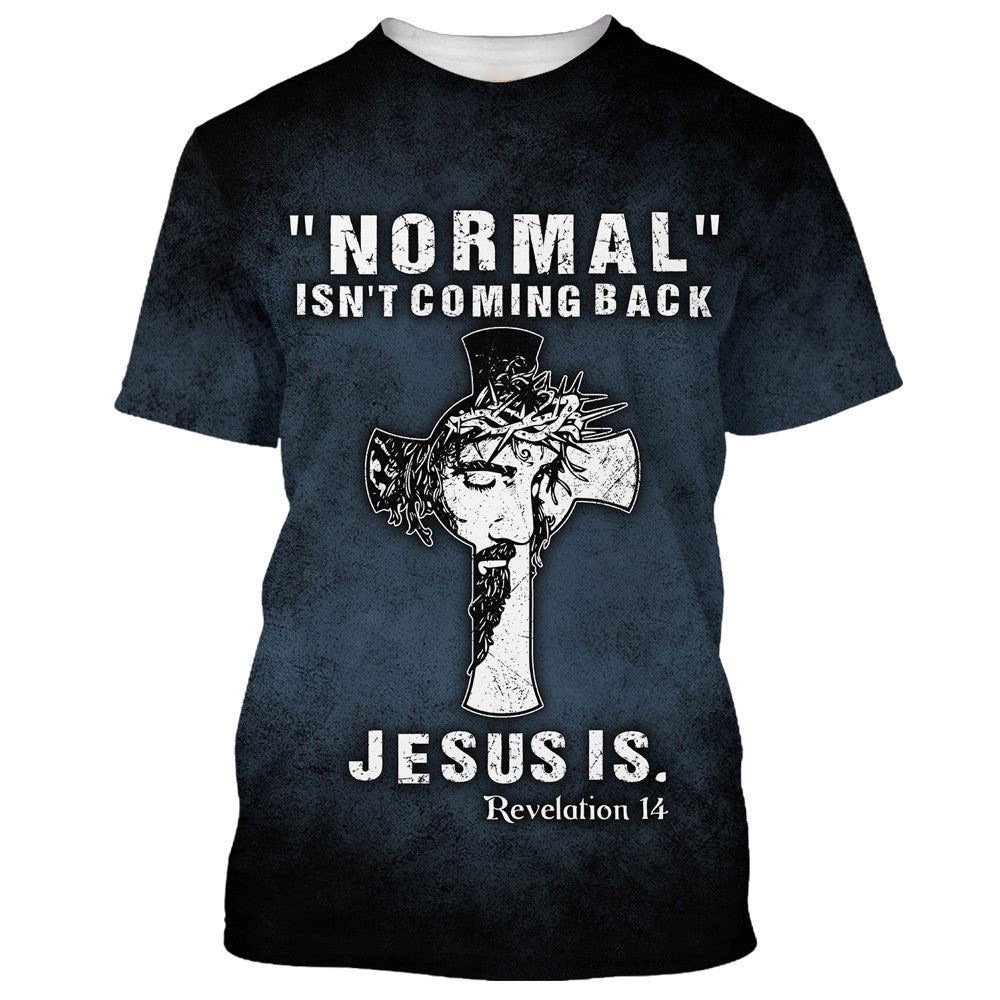 Normal Isn T Coming Back Jesus Is 3D T Shirt Christian T Shirt Jesus Tshirt Designs Jesus Christ Shirt 1 kta3cl.jpg Normal Isn T Coming Back Jesus Is 3D T Shirt Christian T Shirt Jesus Tshirt Designs Jesus Christ Shirt 1 kta3cl.jpg
