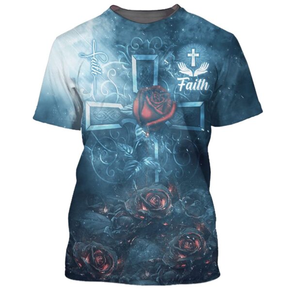 Rose Faith 3D T Shirt Christian T Shirt Jesus Tshirt Designs Jesus Christ Shirt 1 ftmw5u.jpg