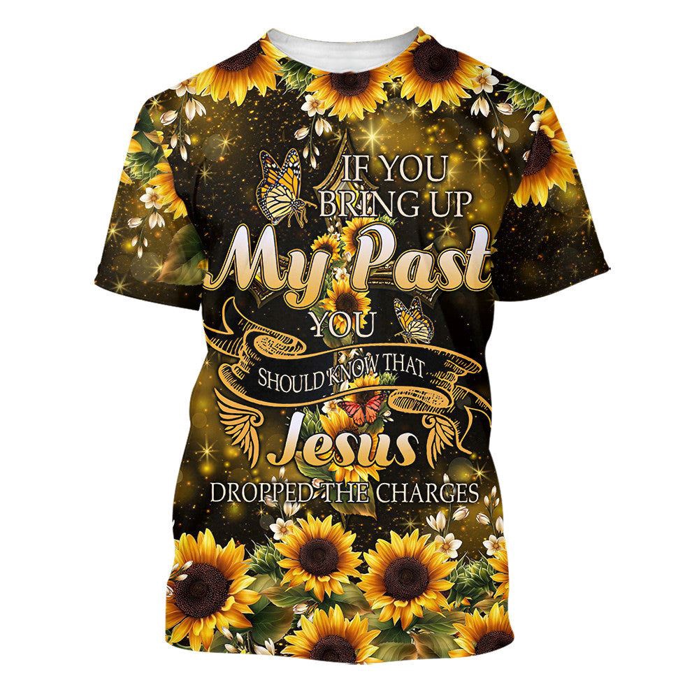 Sunflower If You Bring Up My Past 3D T Shirt Christian T Shirt Jesus Tshirt Designs Jesus Christ Shirt 1 j0de5h.jpg Sunflower If You Bring Up My Past 3D T Shirt Christian T Shirt Jesus Tshirt Designs Jesus Christ Shirt 1 j0de5h.jpg