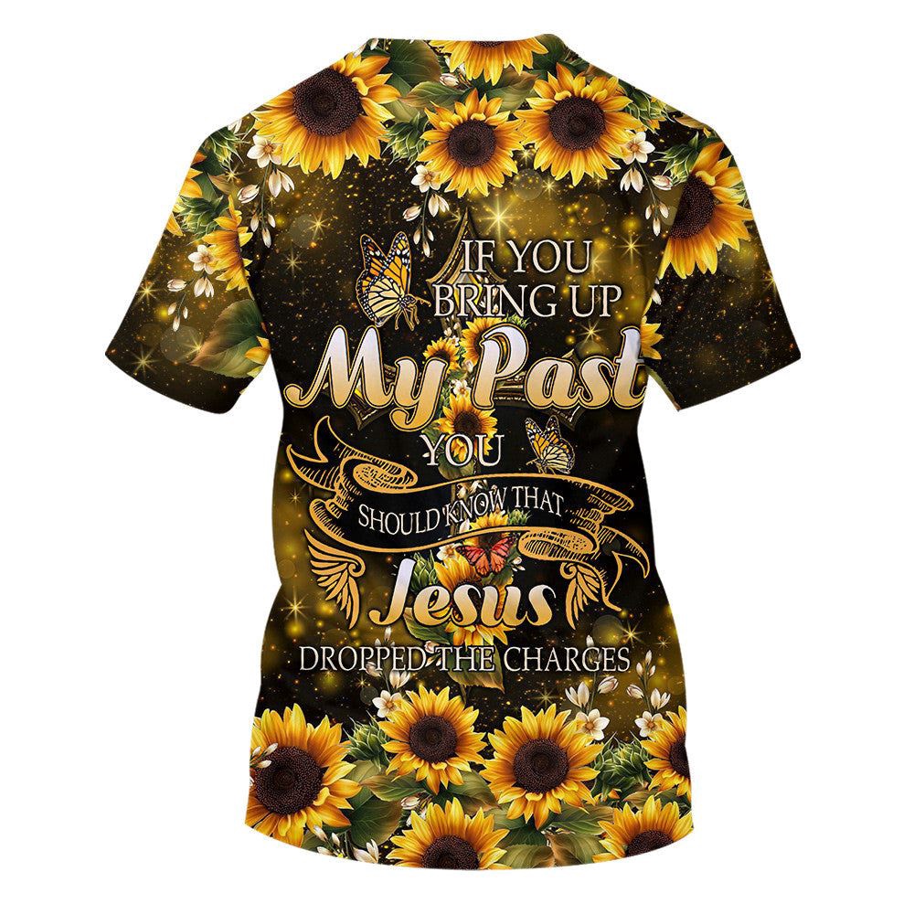Sunflower If You Bring Up My Past 3D T Shirt Christian T Shirt Jesus Tshirt Designs Jesus Christ Shirt 2 agcmi9.jpg Sunflower If You Bring Up My Past 3D T Shirt Christian T Shirt Jesus Tshirt Designs Jesus Christ Shirt 2 agcmi9.jpg